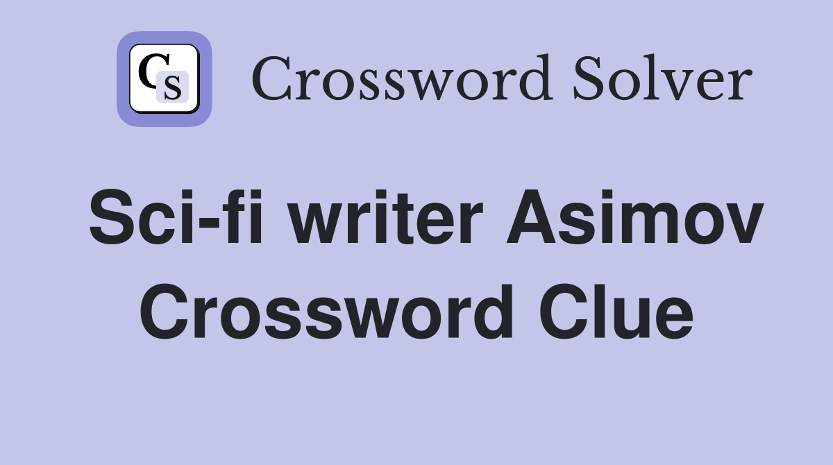 Sci-fi writer Asimov Crossword Clue