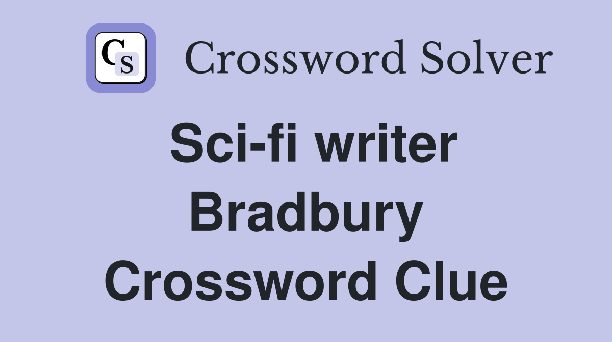 Sci-fi writer Bradbury Crossword Clue
