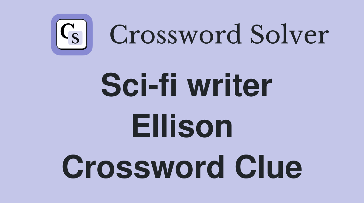 Sci-fi writer Ellison Crossword Clue