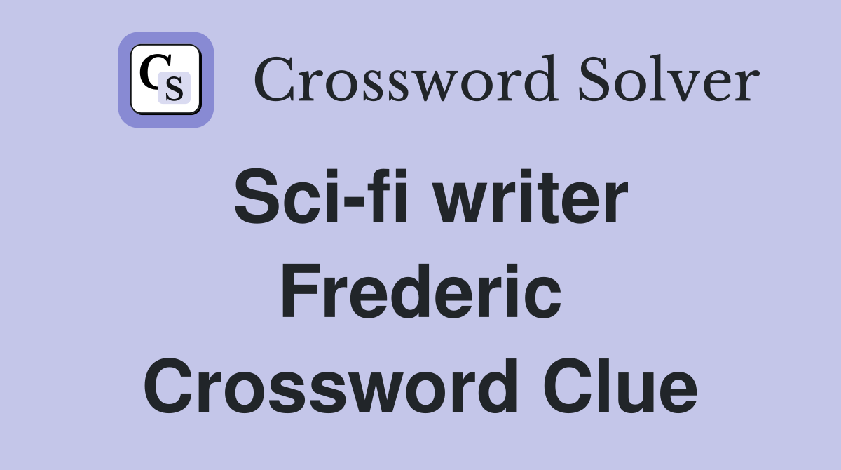 Sci-fi writer Frederic Crossword Clue