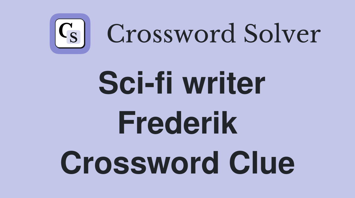 Sci-fi writer Frederik Crossword Clue