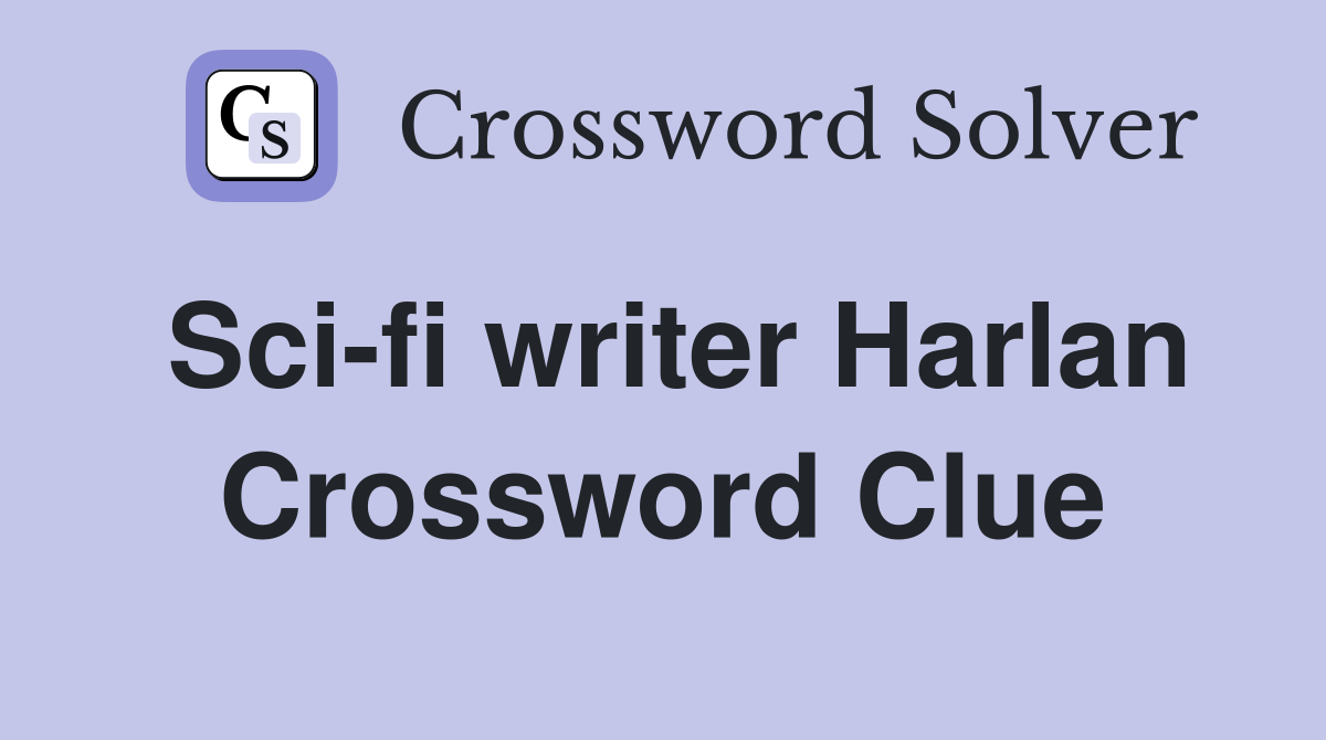 Sci-fi writer Harlan Crossword Clue