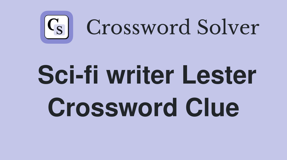 Sci-fi writer Lester Crossword Clue