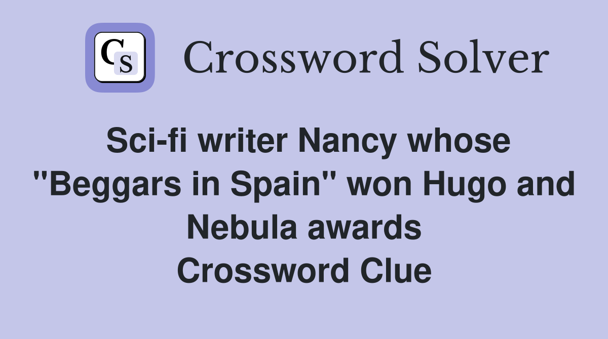 Sci-fi writer Nancy whose "Beggars in Spain" won Hugo and Nebula awards Crossword Clue