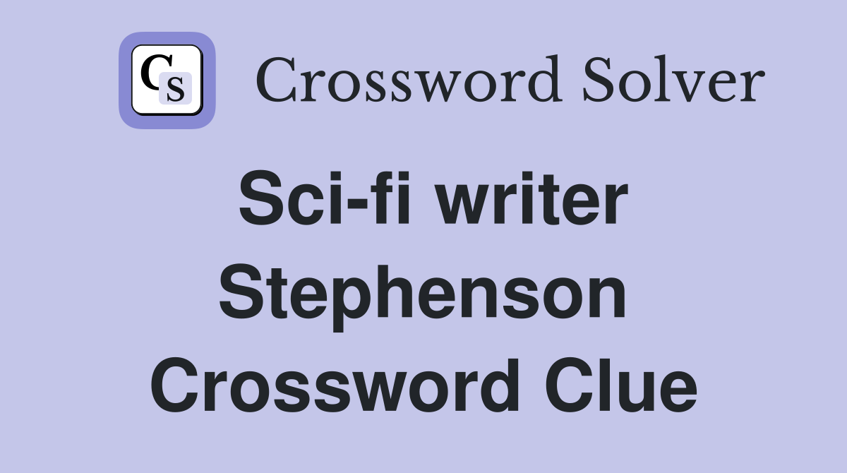 Sci-fi writer Stephenson Crossword Clue