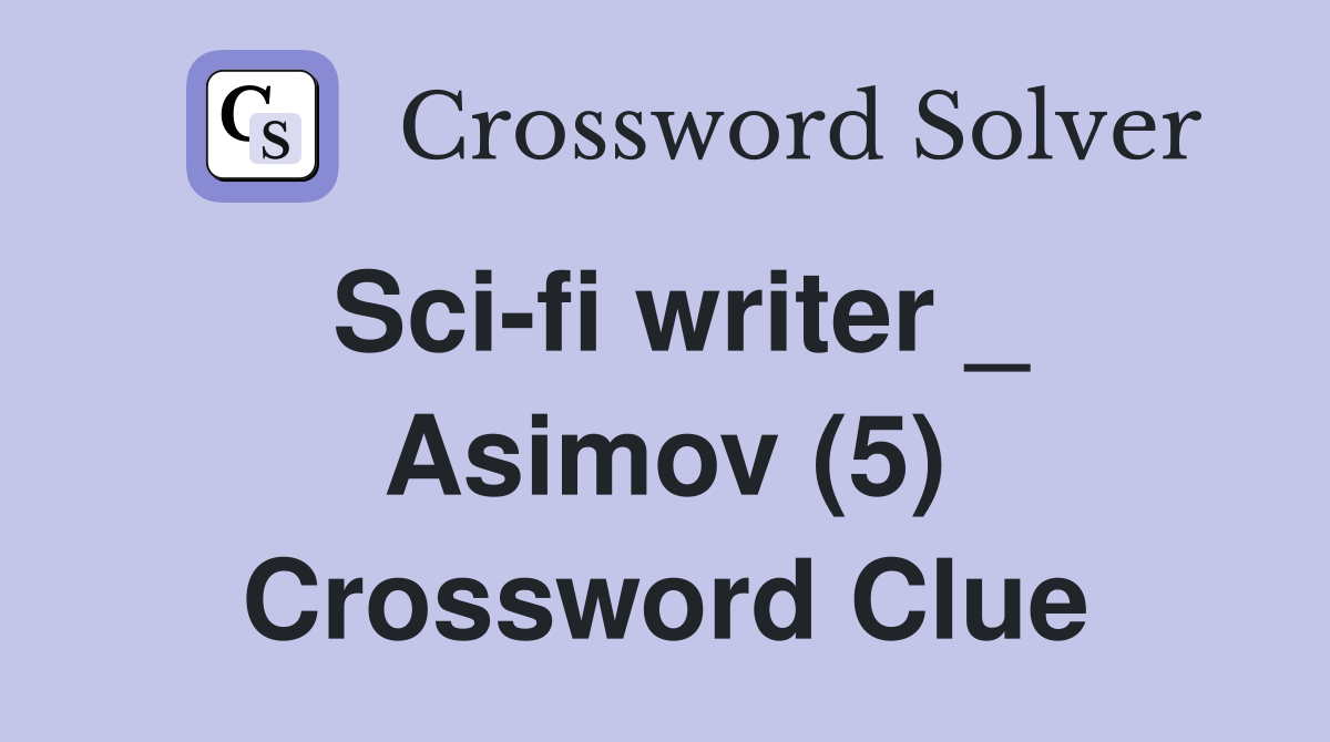 Sci-fi writer _ Asimov (5) Crossword Clue