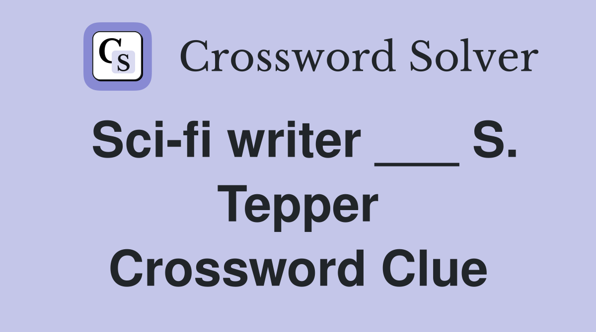 Sci-fi writer ___ S. Tepper Crossword Clue