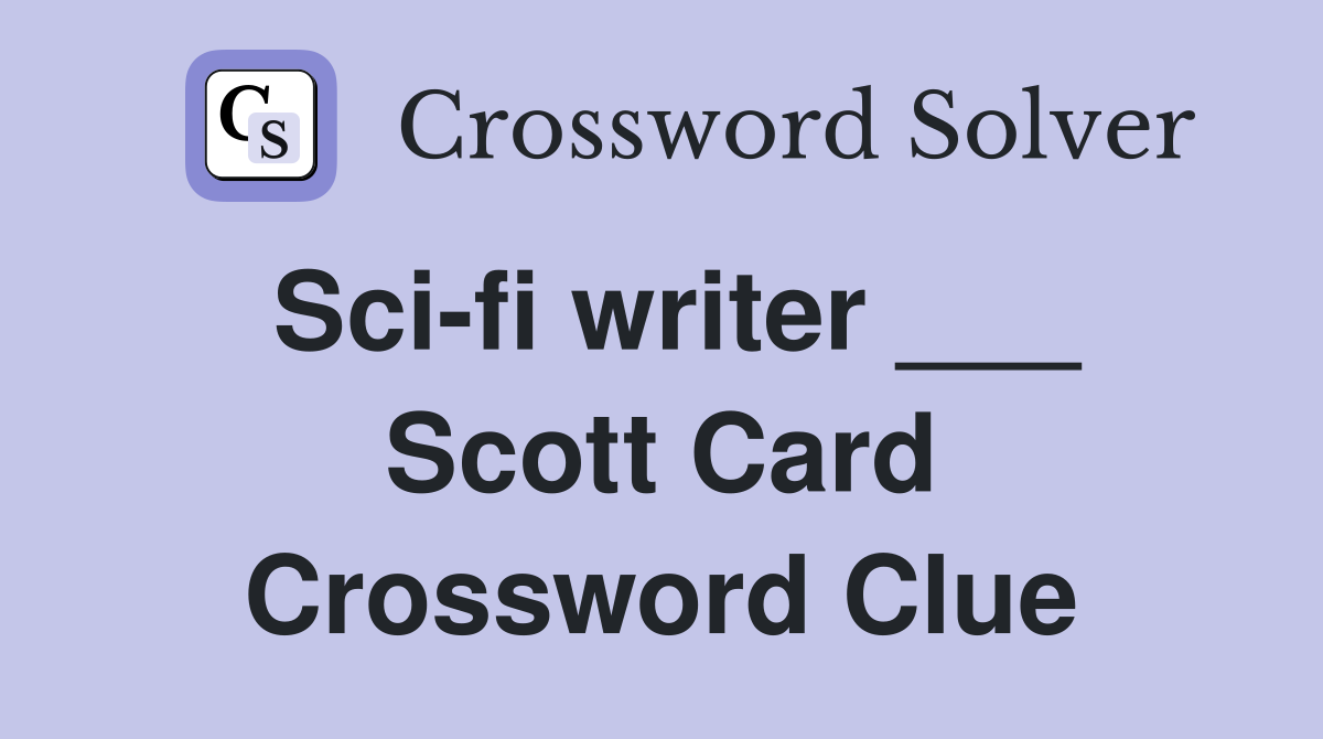 Sci-fi writer ___ Scott Card Crossword Clue