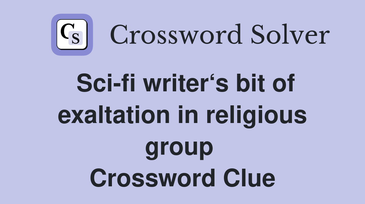 Sci-fi writer‘s bit of exaltation in religious group  Crossword Clue