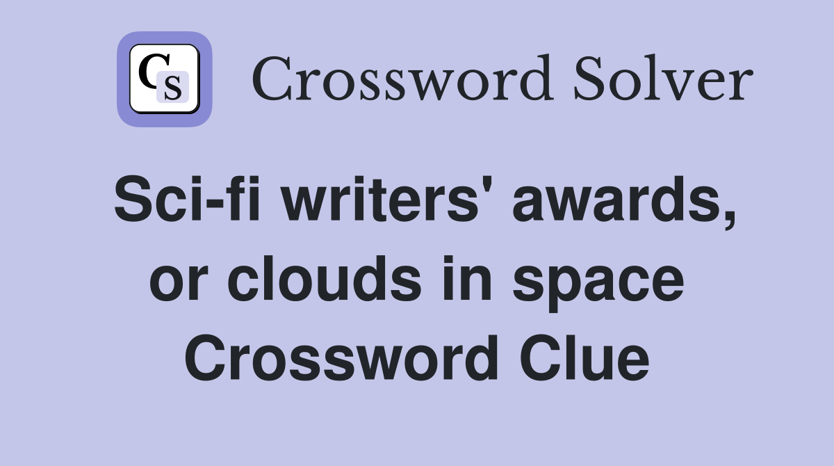 Sci-fi writers' awards, or clouds in space Crossword Clue