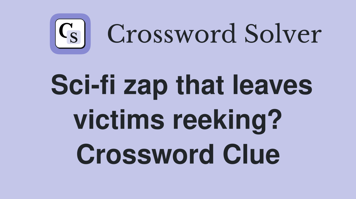 Sci-fi zap that leaves victims reeking? Crossword Clue