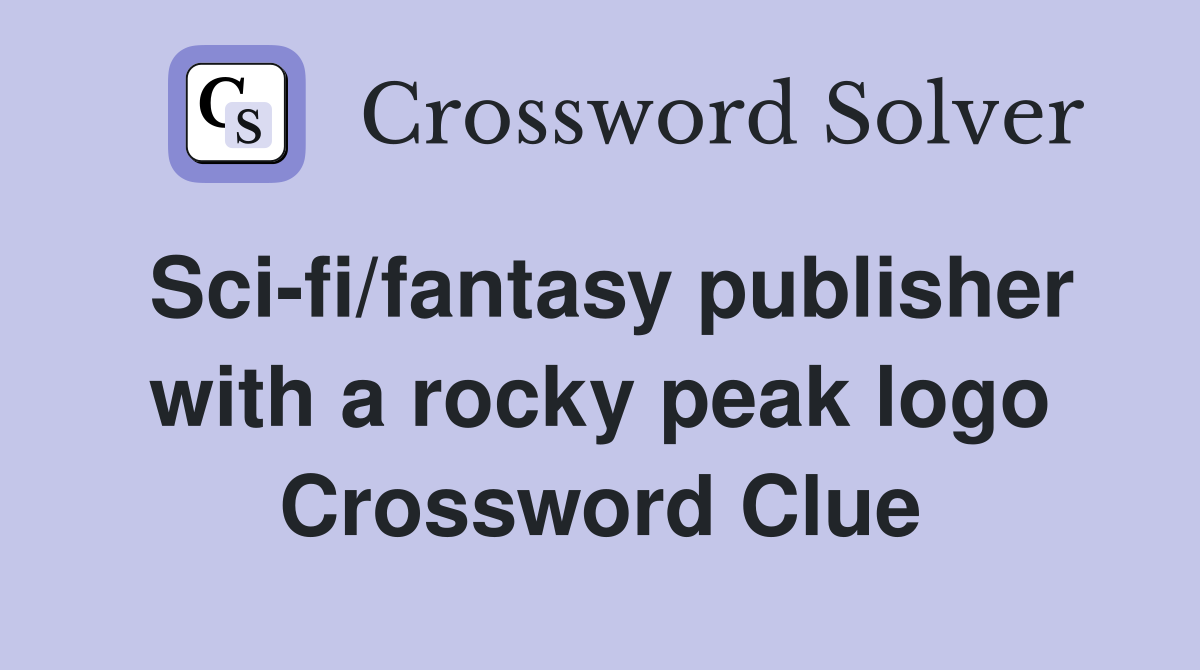 Sci-fi/fantasy publisher with a rocky peak logo Crossword Clue