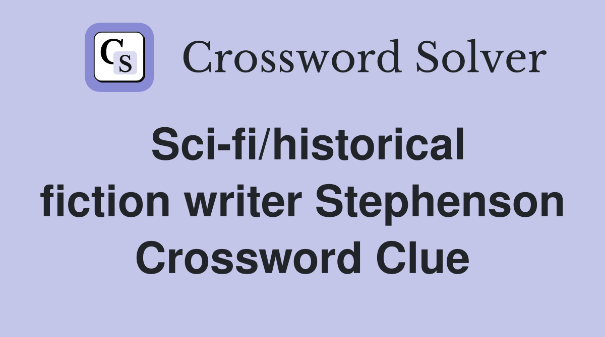 Sci-fi/historical fiction writer Stephenson Crossword Clue