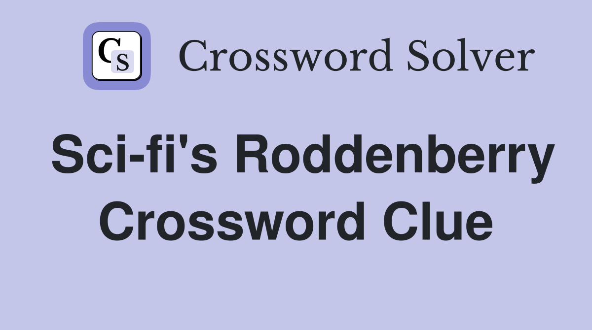 Sci-fi's Roddenberry Crossword Clue