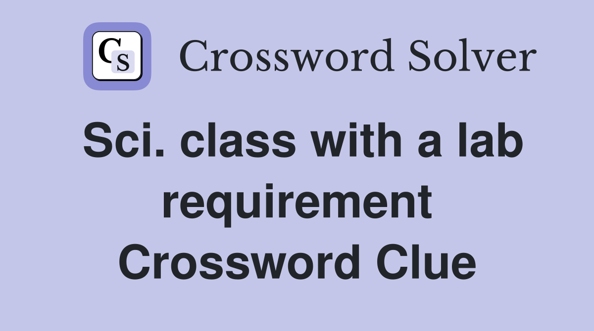 Sci. class with a lab requirement Crossword Clue