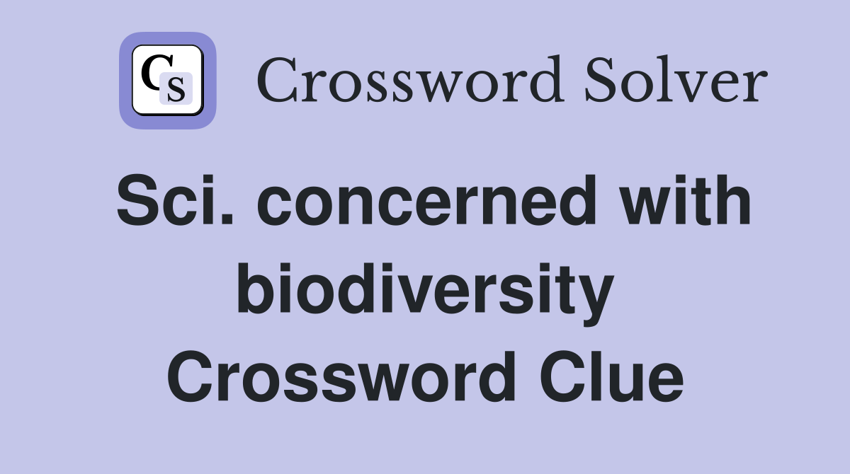 Sci. concerned with biodiversity Crossword Clue