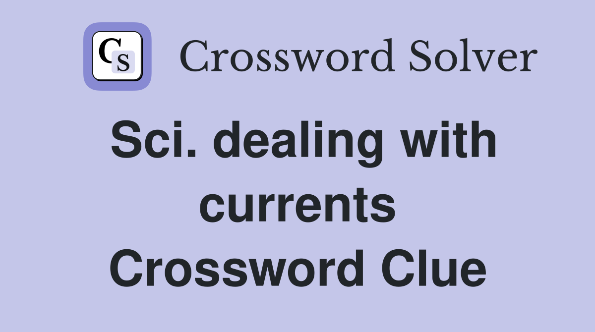 Sci. dealing with currents Crossword Clue
