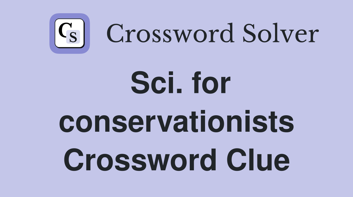 Sci. for conservationists Crossword Clue