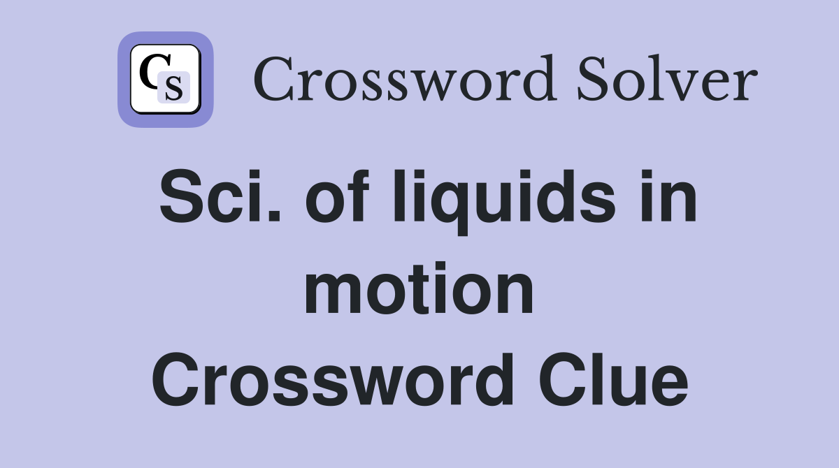 Sci. of liquids in motion Crossword Clue