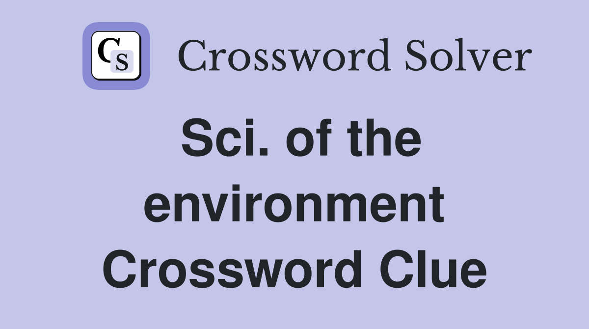 Sci. of the environment Crossword Clue