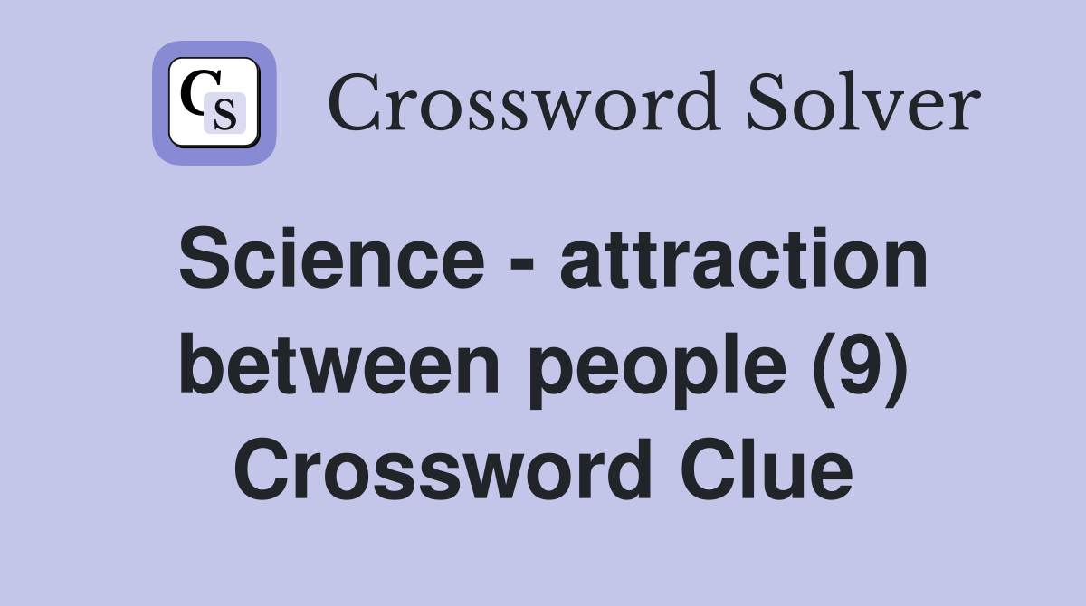Science - attraction between people (9) Crossword Clue