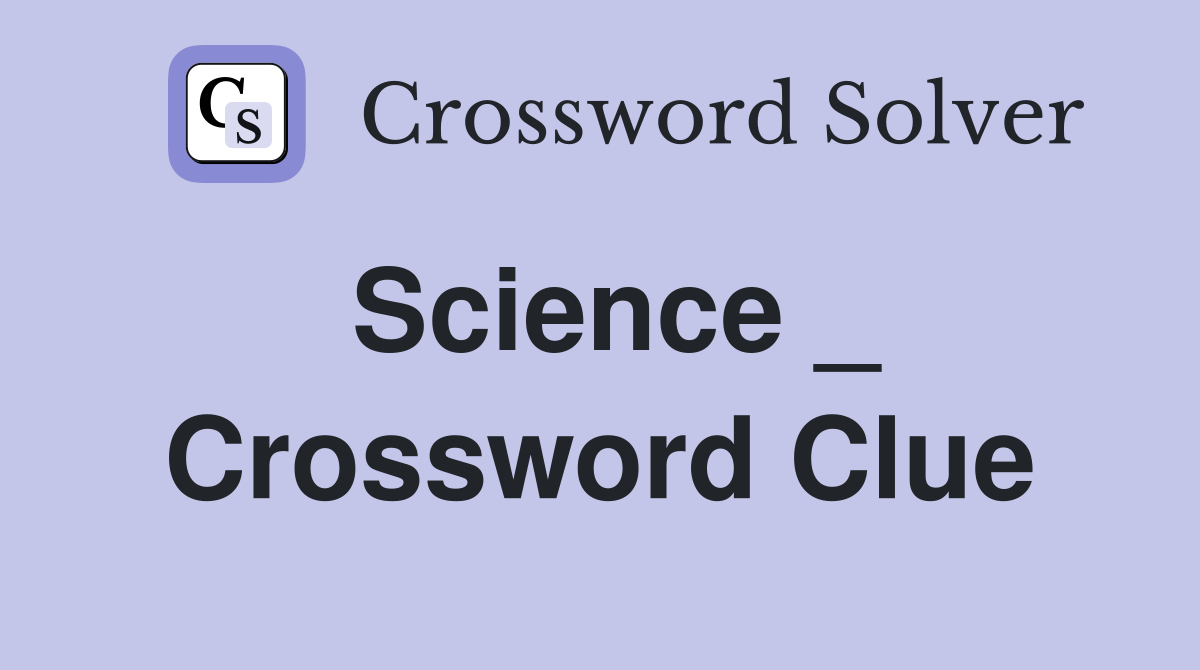 Science _ Crossword Clue