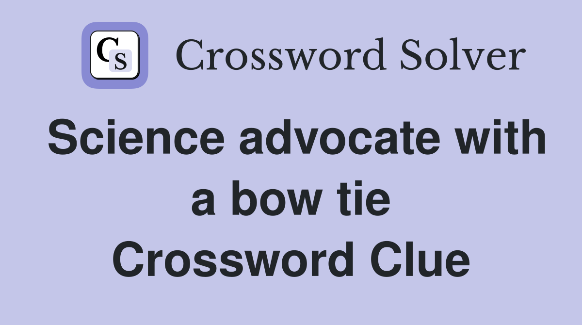 Science advocate with a bow tie Crossword Clue