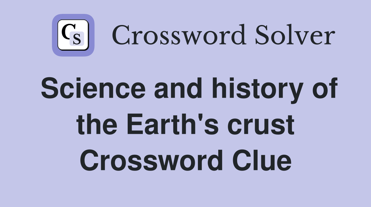 Science and history of the Earth's crust Crossword Clue