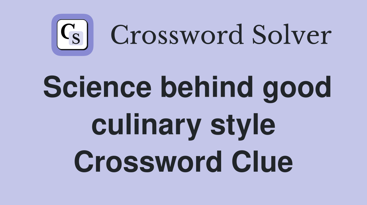Science behind good culinary style Crossword Clue