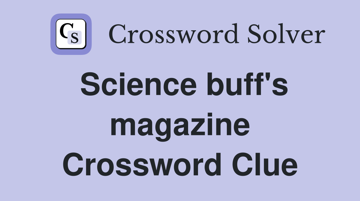 Science buff's magazine Crossword Clue