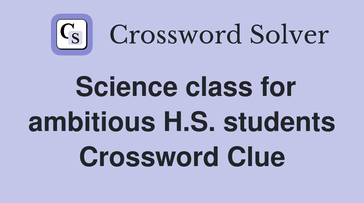 Science class for ambitious H.S. students Crossword Clue