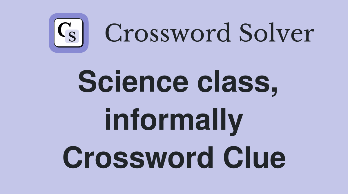 Science class, informally Crossword Clue