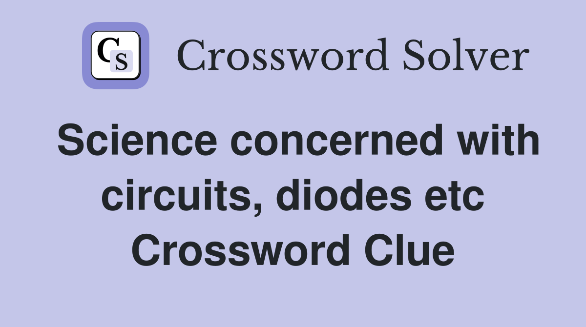 Science concerned with circuits, diodes etc Crossword Clue