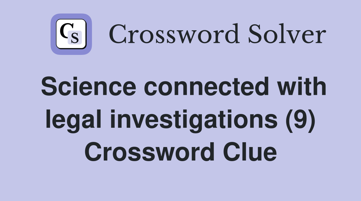 Science connected with legal investigations (9) Crossword Clue