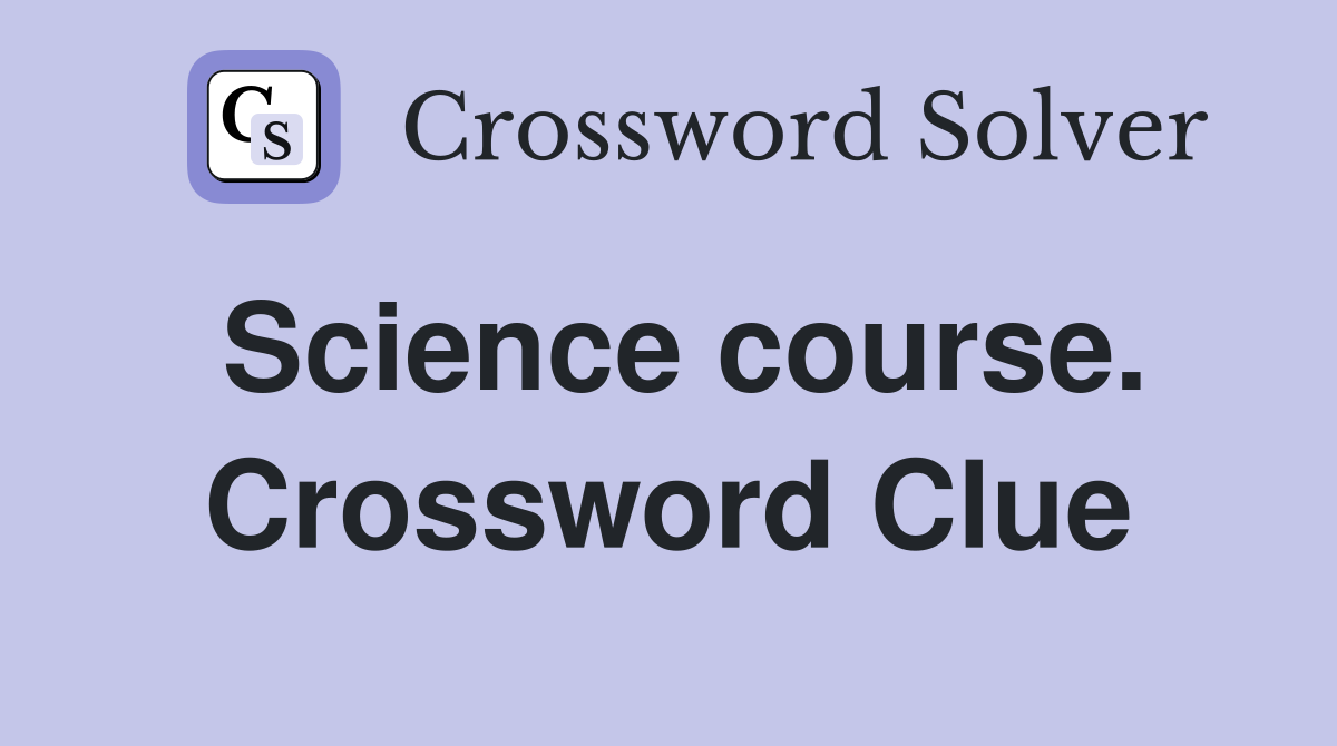 Science course. Crossword Clue