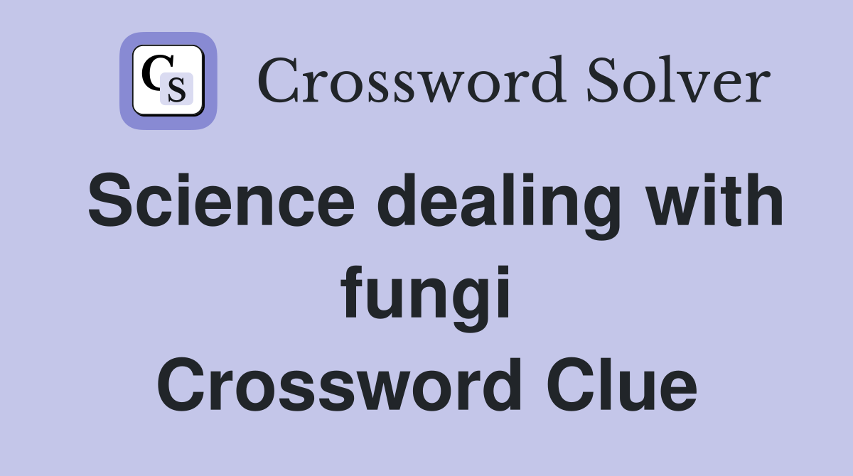 Science dealing with fungi Crossword Clue