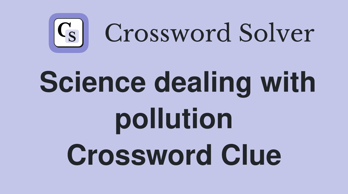 Science dealing with pollution Crossword Clue