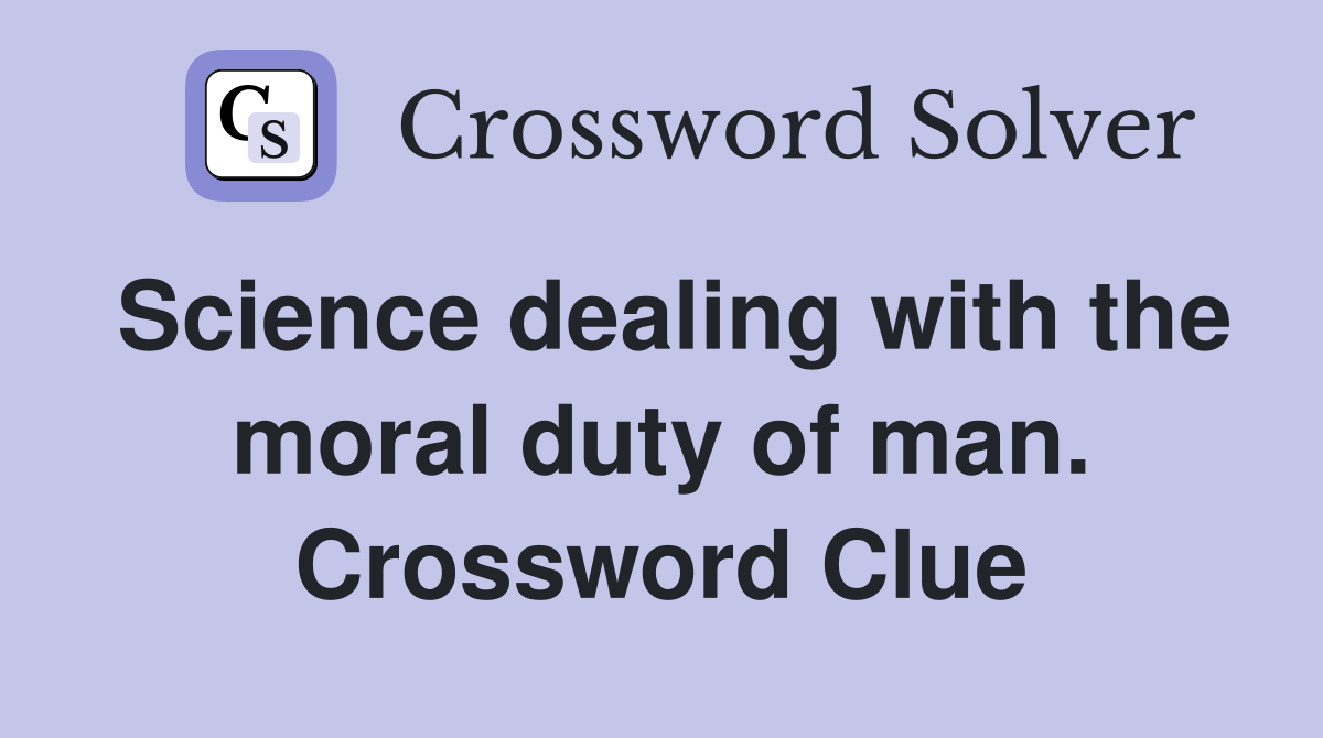 Science dealing with the moral duty of man. Crossword Clue