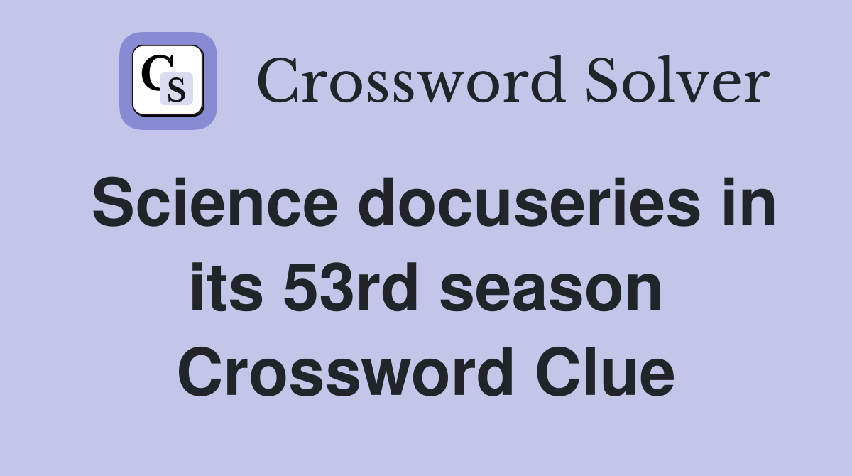 Science docuseries in its 53rd season Crossword Clue