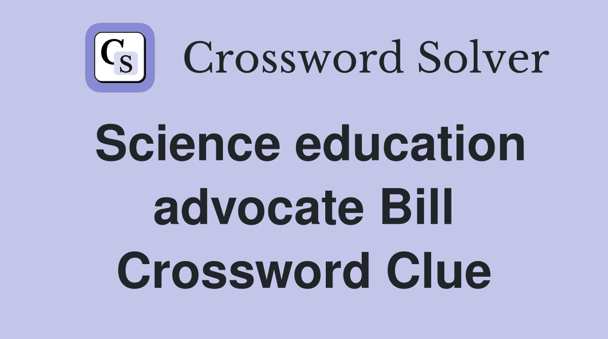 Science education advocate Bill Crossword Clue