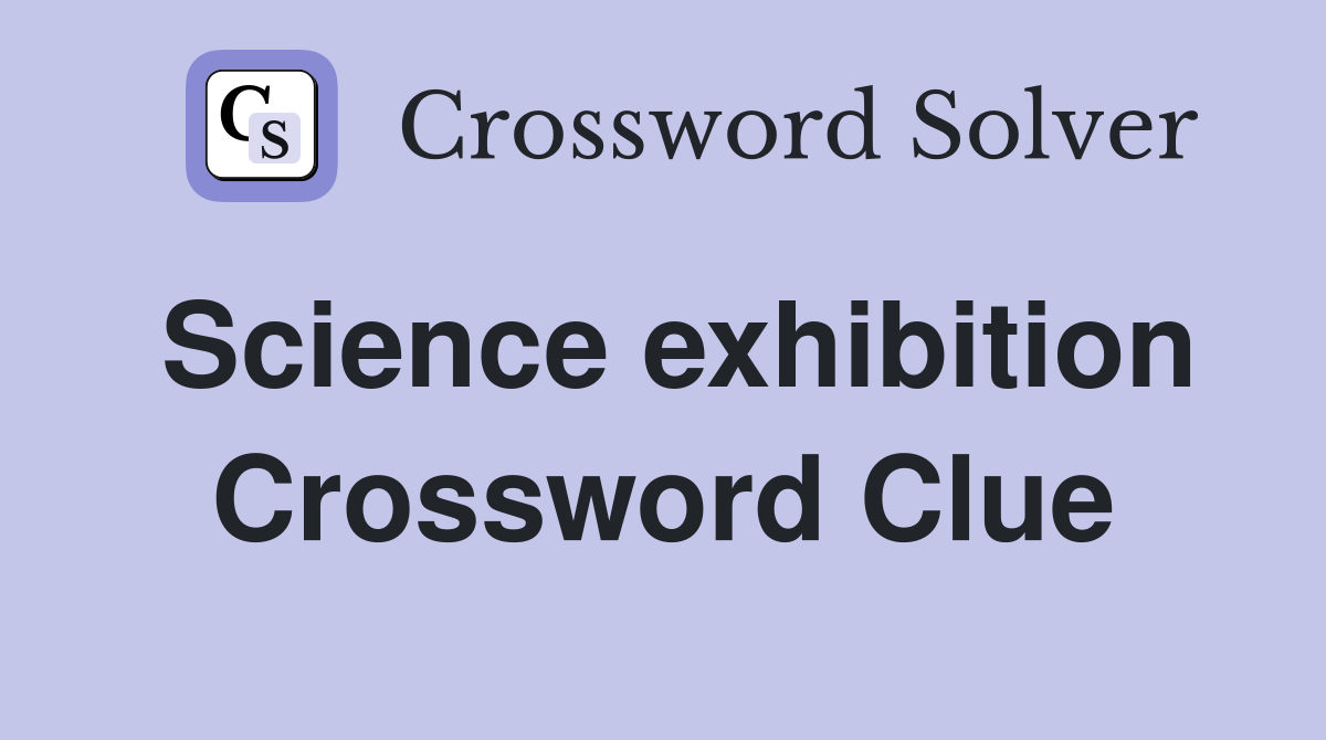 Science exhibition Crossword Clue