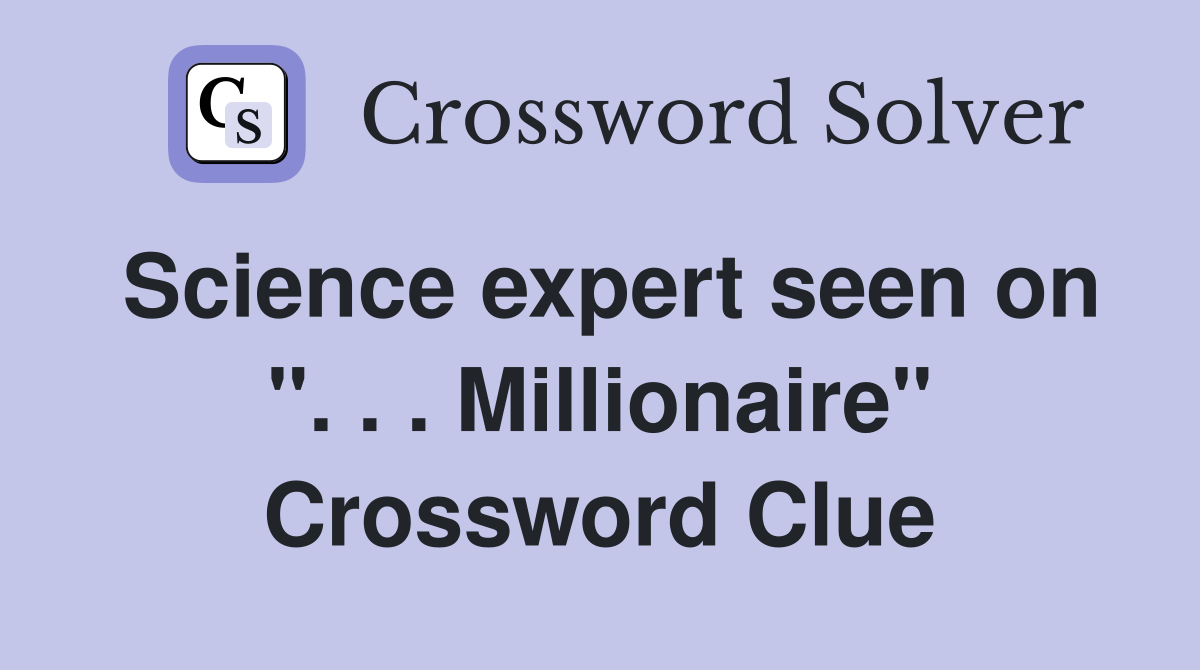 Science expert seen on ". . . Millionaire" Crossword Clue