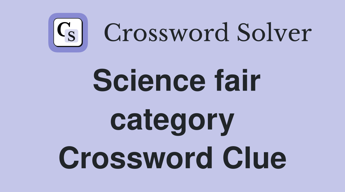 Science fair category Crossword Clue