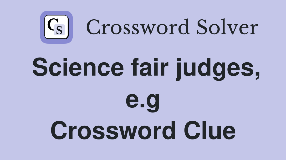 Science fair judges, e.g Crossword Clue