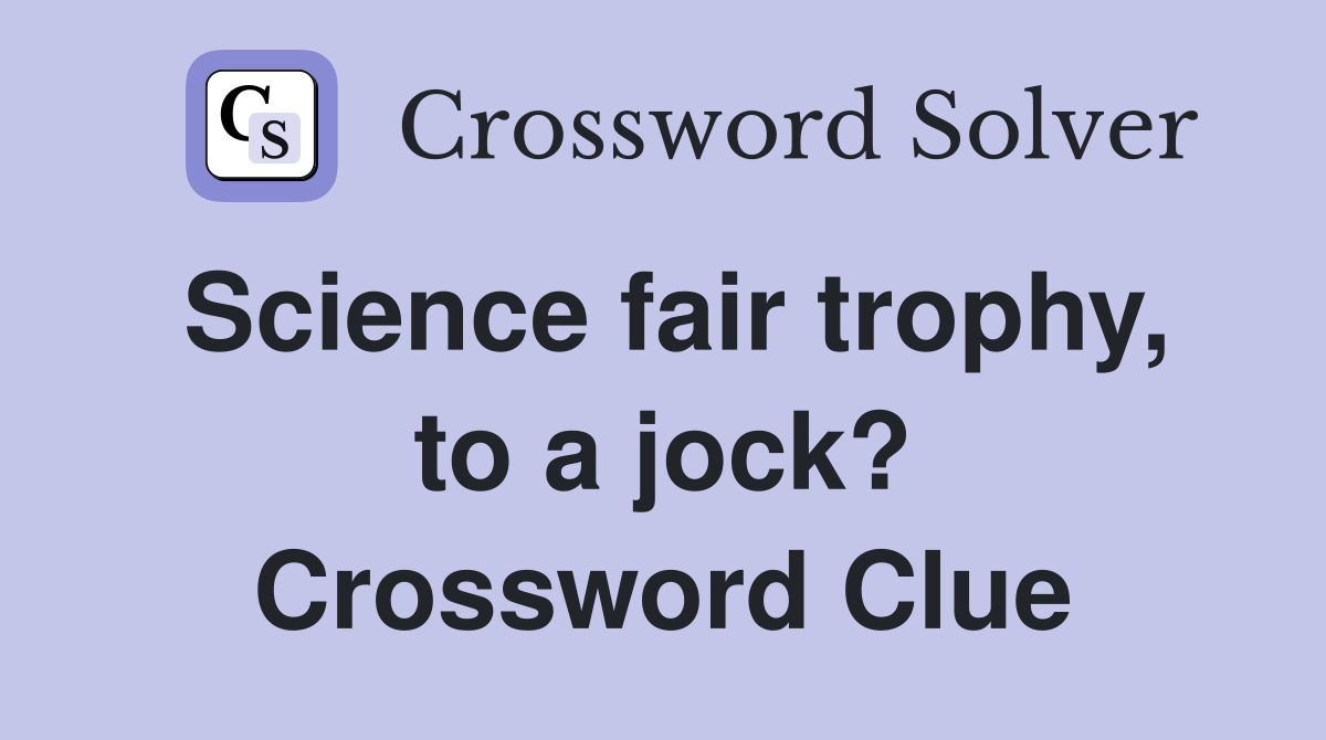 Science fair trophy, to a jock? Crossword Clue