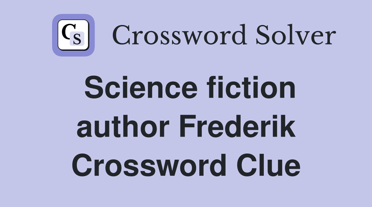 Science fiction author Frederik Crossword Clue