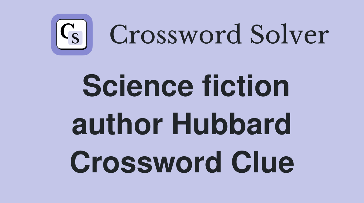 Science fiction author Hubbard Crossword Clue