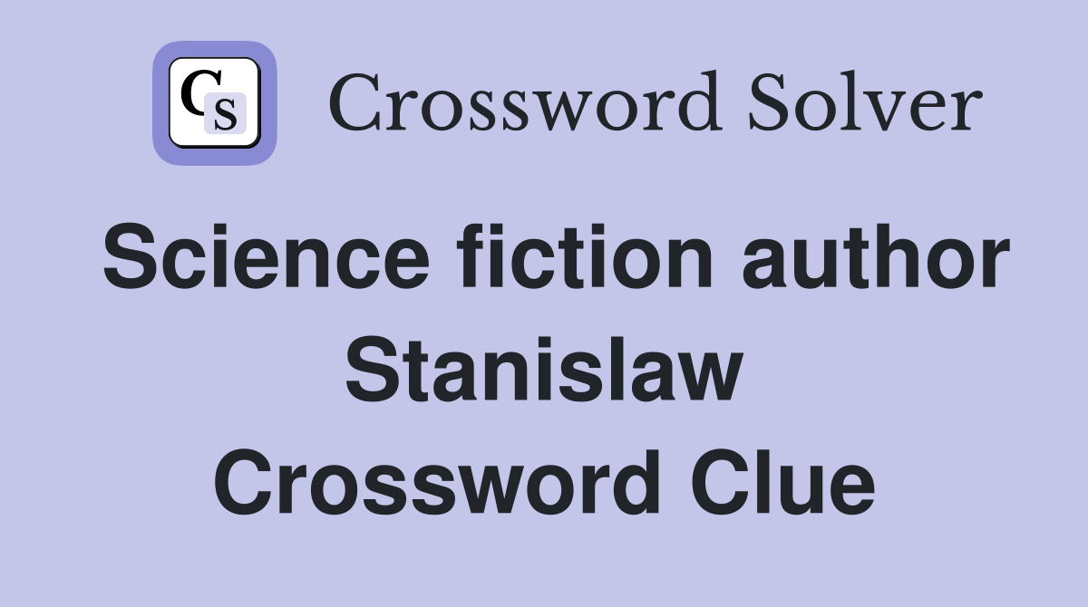 Science fiction author Stanislaw Crossword Clue