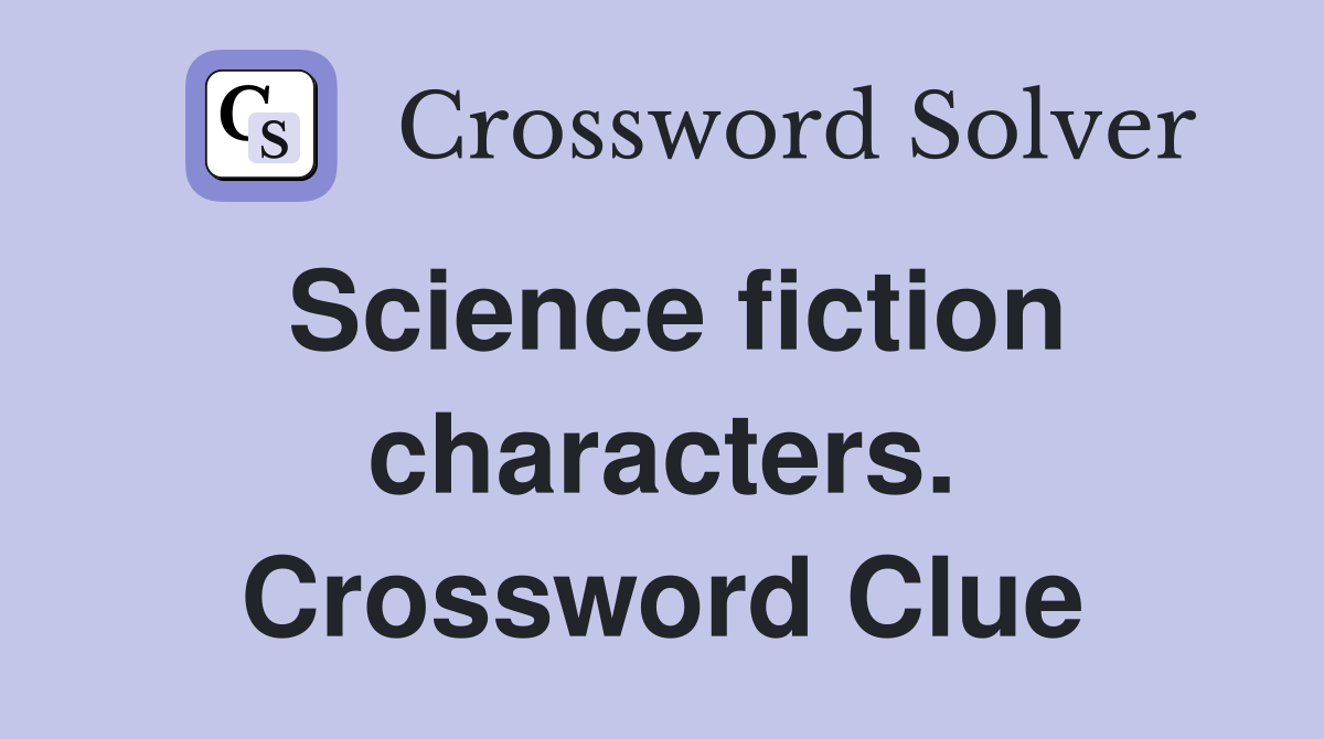 Science fiction characters. Crossword Clue