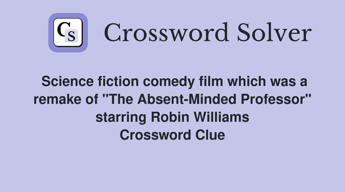 Science fiction comedy film which was a remake of "The Absent-Minded Professor" starring Robin Williams Crossword Clue